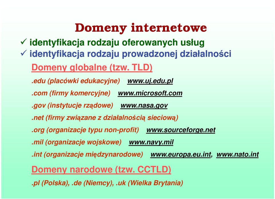 org (organizacje typu non-profit).mil (organizacje wojskowe) www.navy.mil www.sourceforge.net.int (organizacje międzynarodowe) www.