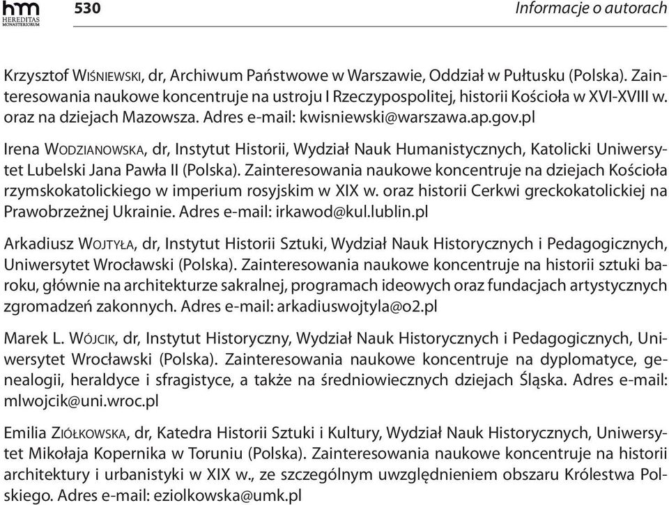 pl Irena WODZIANOWSKA, dr, Instytut Historii, Wydział Nauk Humanistycznych, Katolicki Uniwersytet Lubelski Jana Pawła II (Polska).