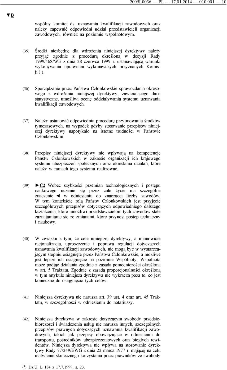 (35) Środki niezbędne dla wdrożenia niniejszej dyrektywy należy przyjąć zgodnie z procedurą określoną w decyzji Rady 1999/468/WE z dnia 28 czerwca 1999 r.