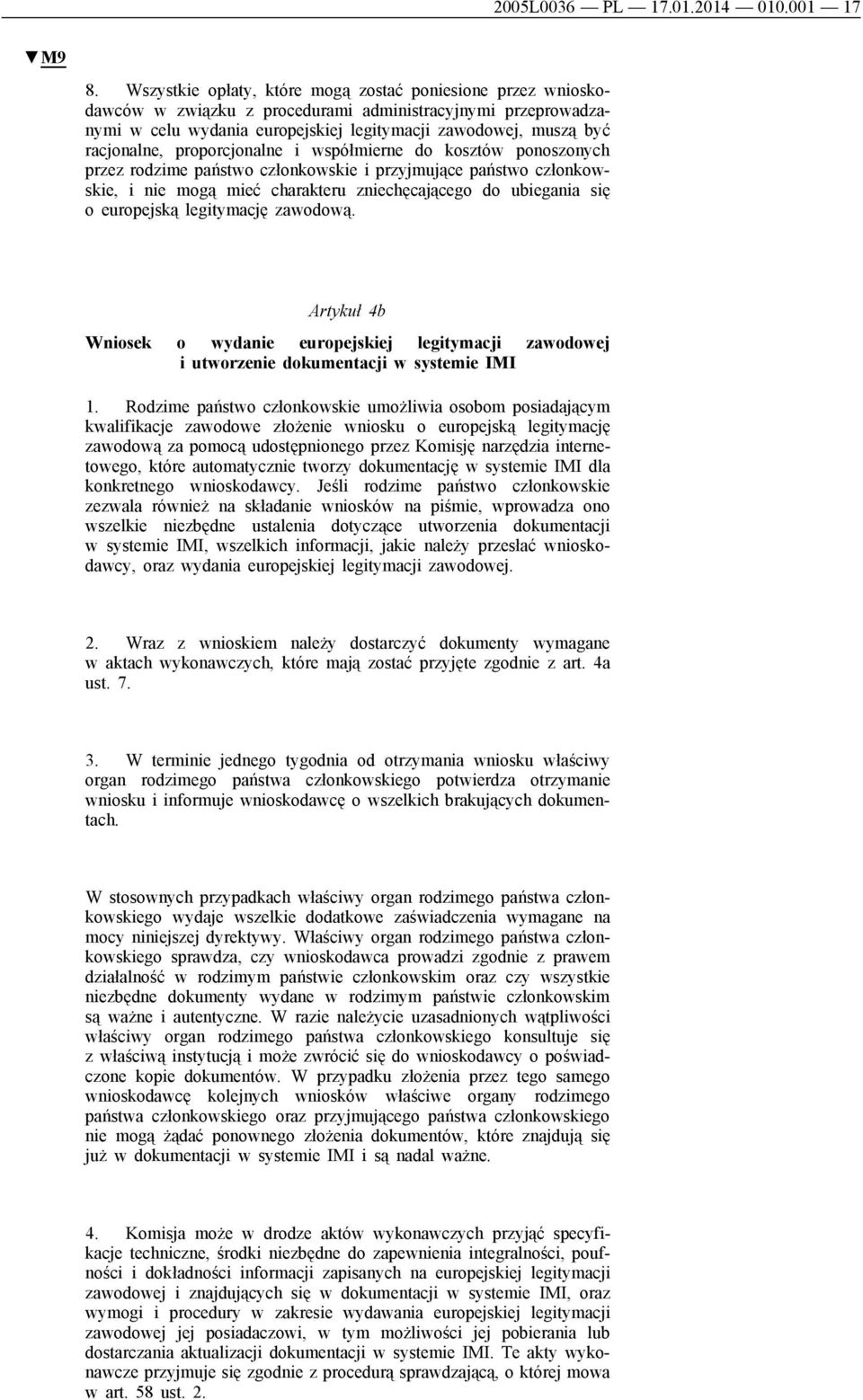 proporcjonalne i współmierne do kosztów ponoszonych przez rodzime państwo członkowskie i przyjmujące państwo członkowskie, i nie mogą mieć charakteru zniechęcającego do ubiegania się o europejską