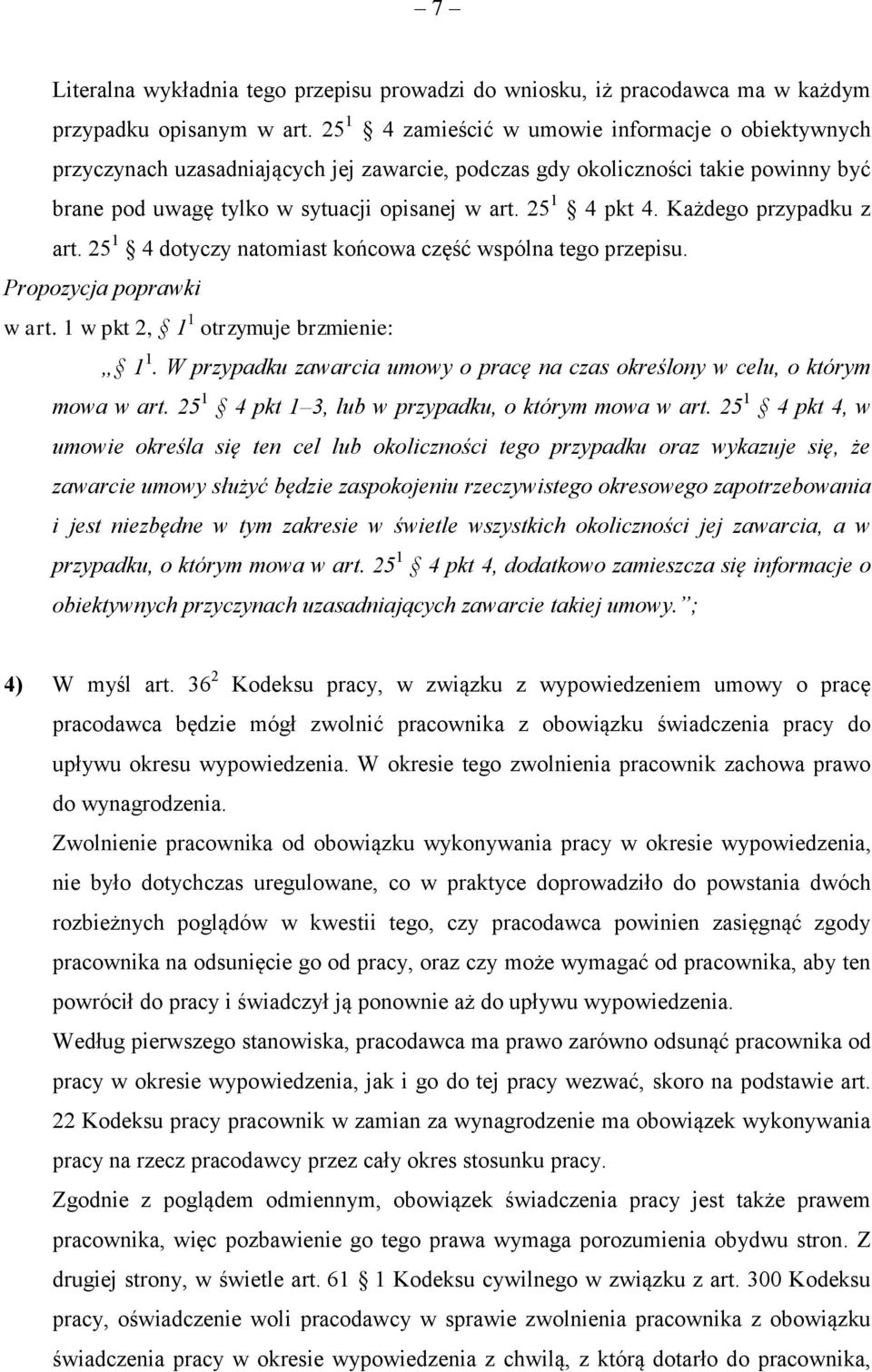 Każdego przypadku z art. 25 1 4 dotyczy natomiast końcowa część wspólna tego przepisu. Propozycja poprawki w art. 1 w pkt 2, 1 1 otrzymuje brzmienie: 1 1.