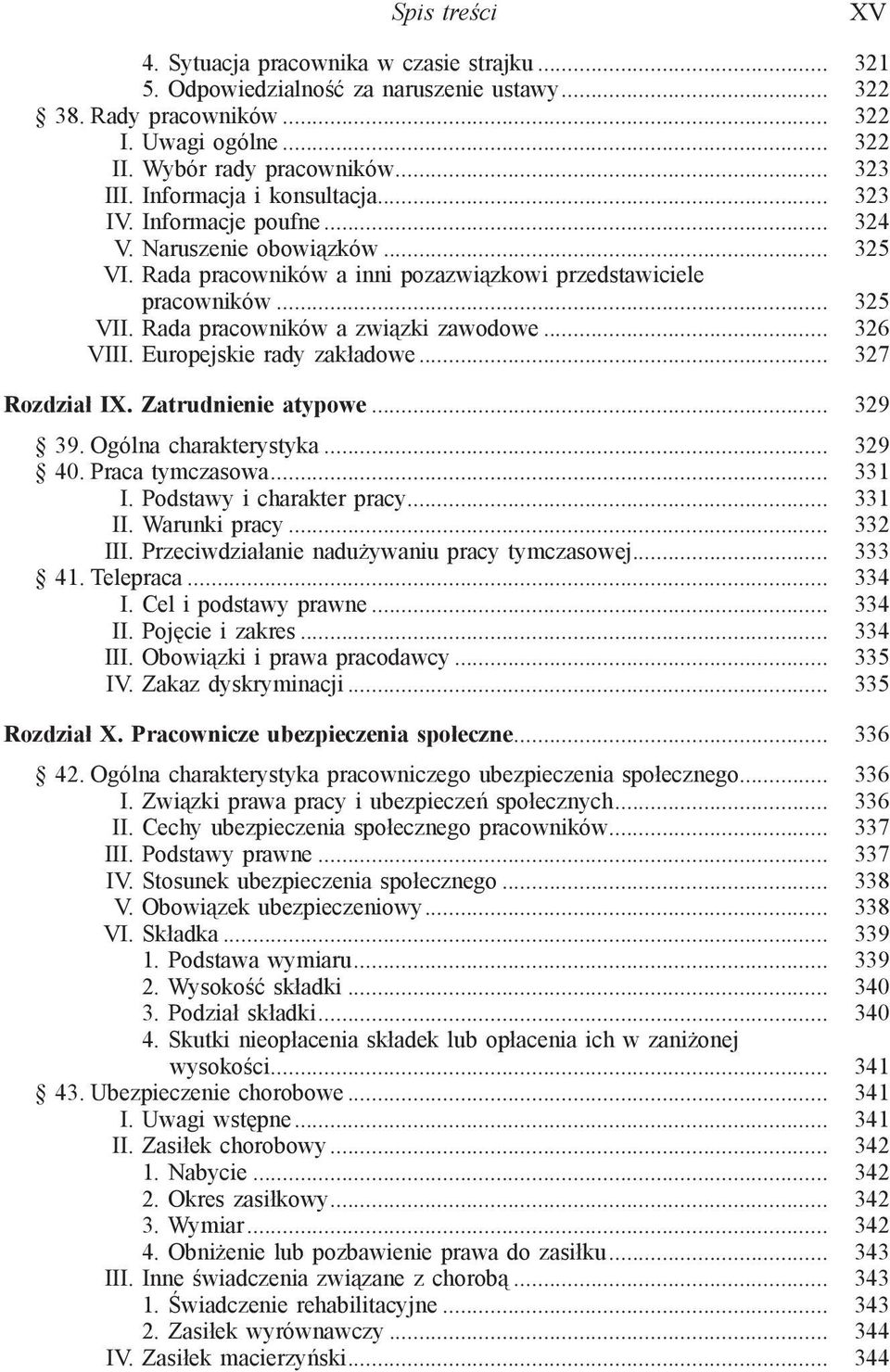 Rada pracowników a związki zawodowe... 326 VIII. Europejskie rady zakładowe... 327 Rozdział IX. Zatrudnienie atypowe... 329 39. Ogólna charakterystyka... 329 40. Praca tymczasowa... 331 I.