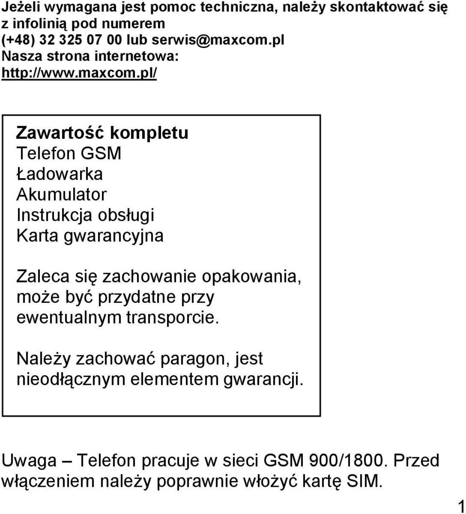 pl/ Zawartość kompletu Telefon GSM Ładowarka Akumulator Instrukcja obsługi Karta gwarancyjna Zaleca się zachowanie opakowania,