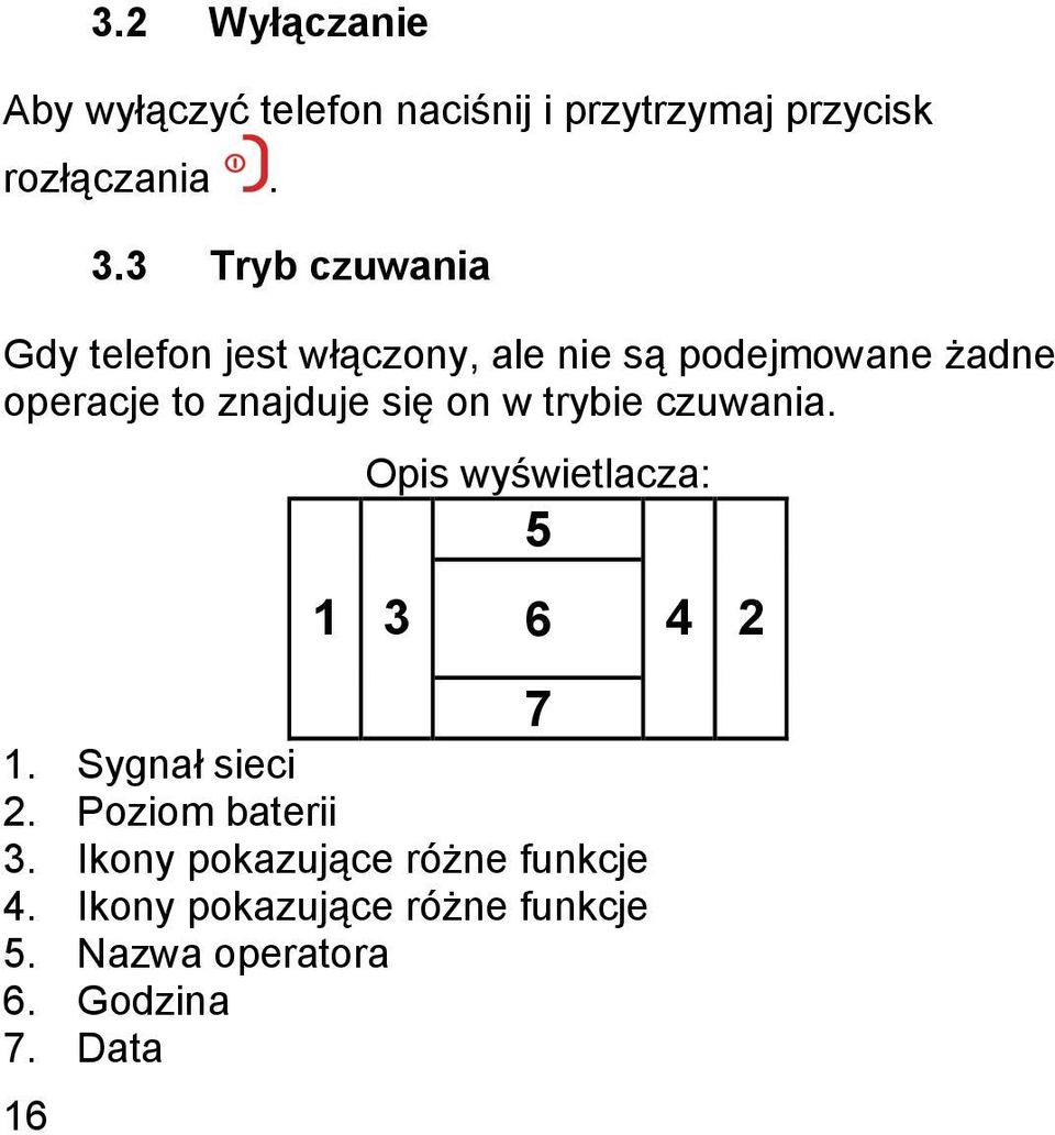 trybie czuwania. Opis wyświetlacza: 5 1 3 7 1. Sygnał sieci 2. Poziom baterii 3.