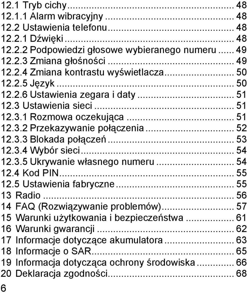 .. 54 12.3.5 Ukrywanie własnego numeru... 54 12.4 Kod PIN... 55 12.5 Ustawienia fabryczne... 55 13 Radio... 56 14 FAQ (Rozwiązywanie problemów)... 57 15 Warunki użytkowania i bezpieczeństwa.