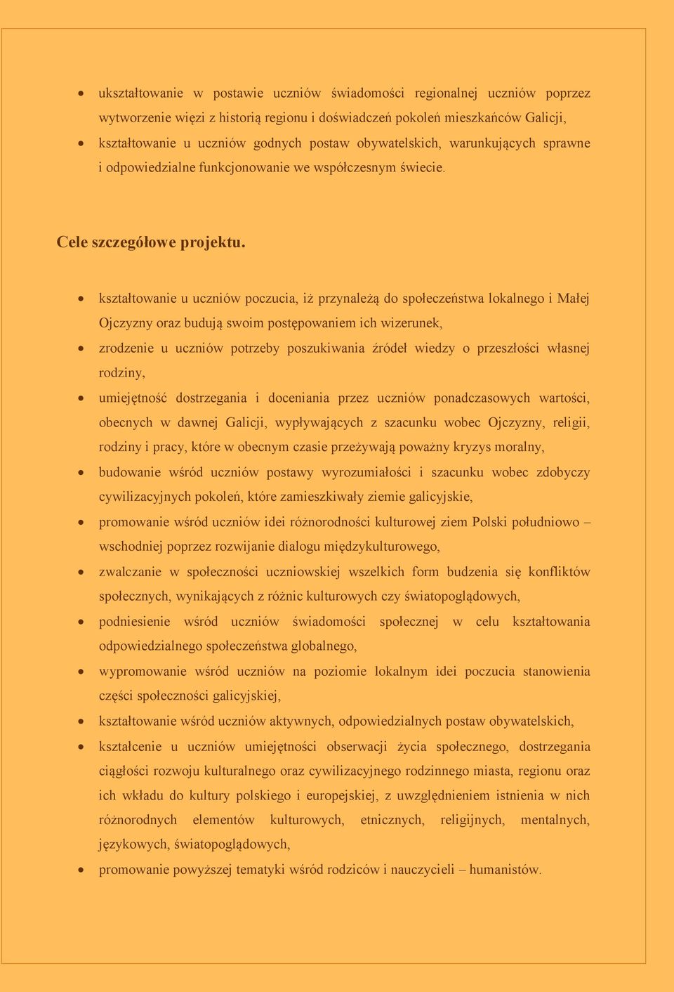 kształtowanie u uczniów poczucia, iż przynależą do społeczeństwa lokalnego i Małej Ojczyzny oraz budują swoim postępowaniem ich wizerunek, zrodzenie u uczniów potrzeby poszukiwania źródeł wiedzy o