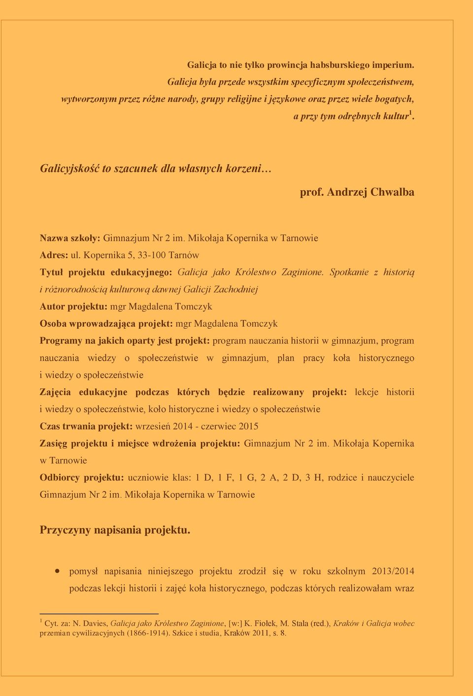 Galicyjskość to szacunek dla własnych korzeni prof. Andrzej Chwalba Nazwa szkoły: Gimnazjum Nr 2 im. Mikołaja Kopernika w Tarnowie Adres: ul.