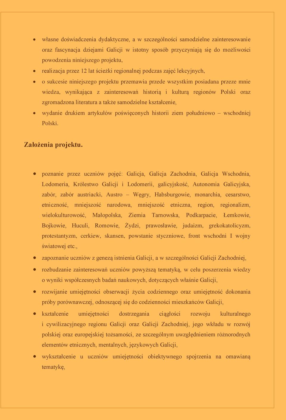 kulturą regionów Polski oraz zgromadzona literatura a także samodzielne kształcenie, wydanie drukiem artykułów poświęconych historii ziem południowo wschodniej Polski. Założenia projektu.