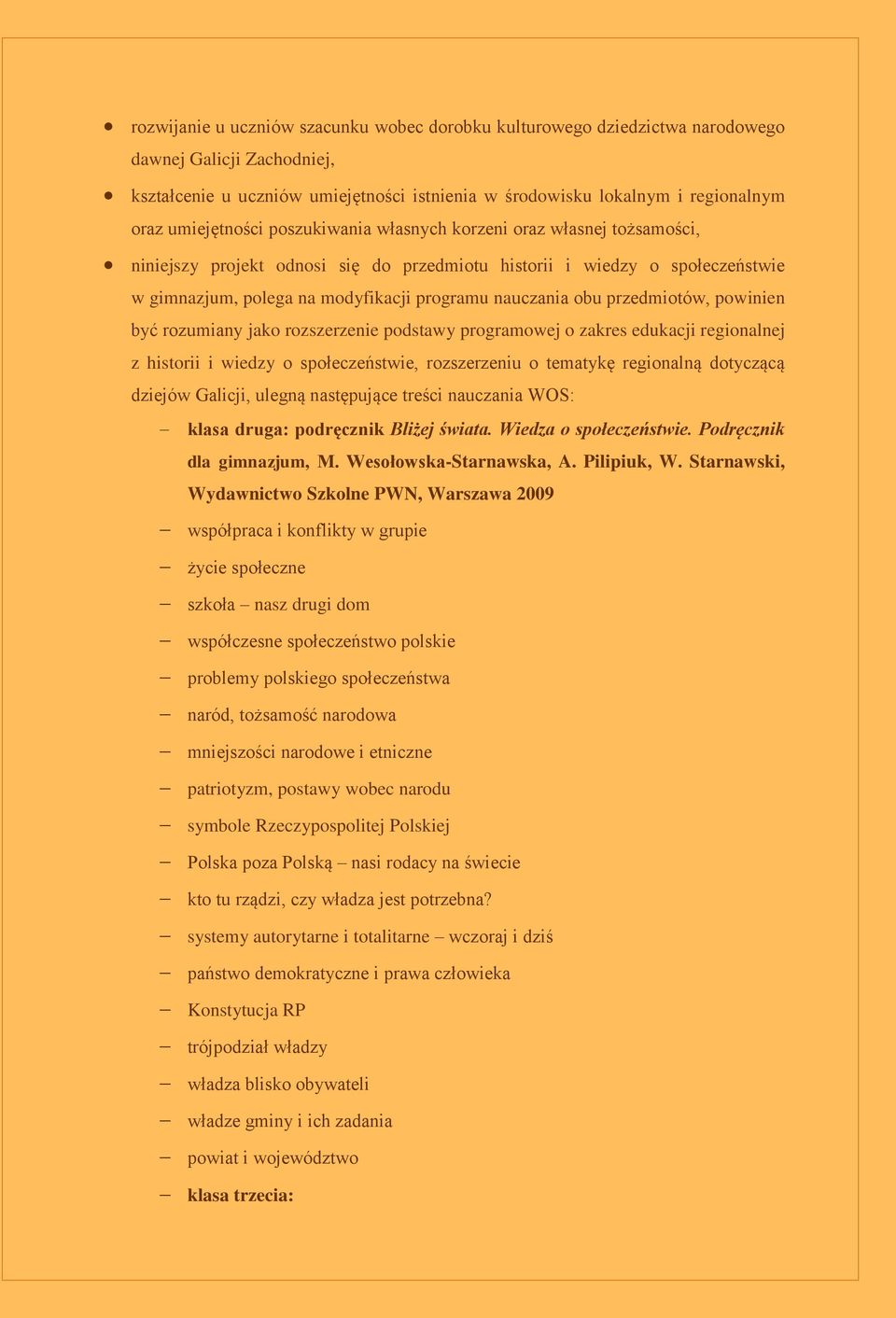 obu przedmiotów, powinien być rozumiany jako rozszerzenie podstawy programowej o zakres edukacji regionalnej z historii i wiedzy o społeczeństwie, rozszerzeniu o tematykę regionalną dotyczącą dziejów