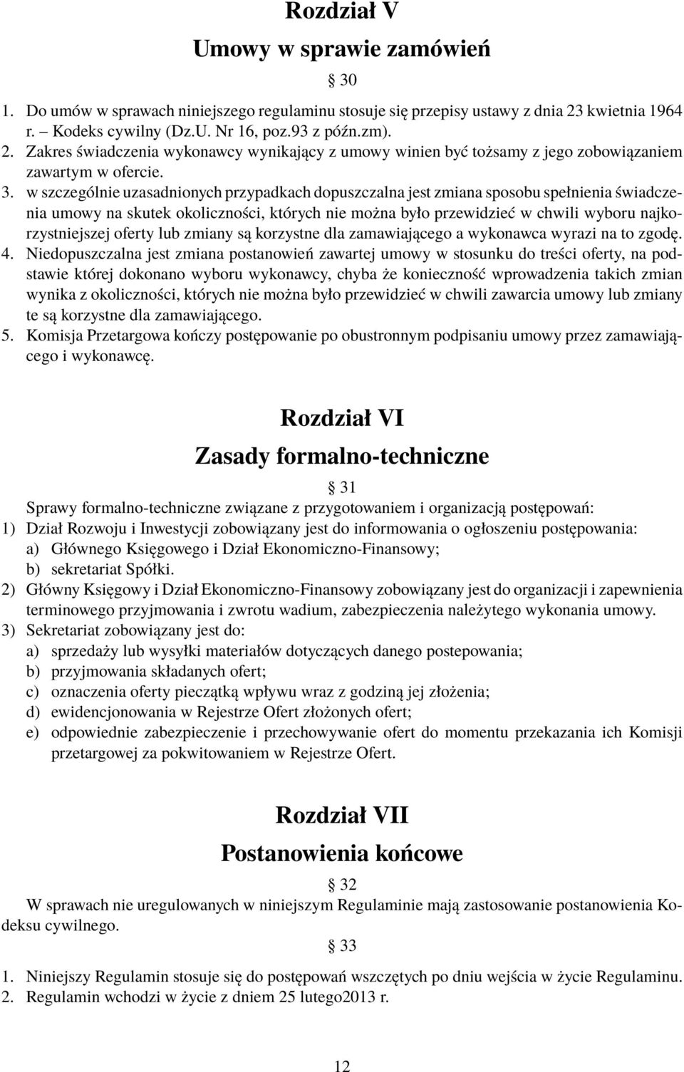 w szczególnie uzasadnionych przypadkach dopuszczalna jest zmiana sposobu spełnienia świadczenia umowy na skutek okoliczności, których nie można było przewidzieć w chwili wyboru najkorzystniejszej