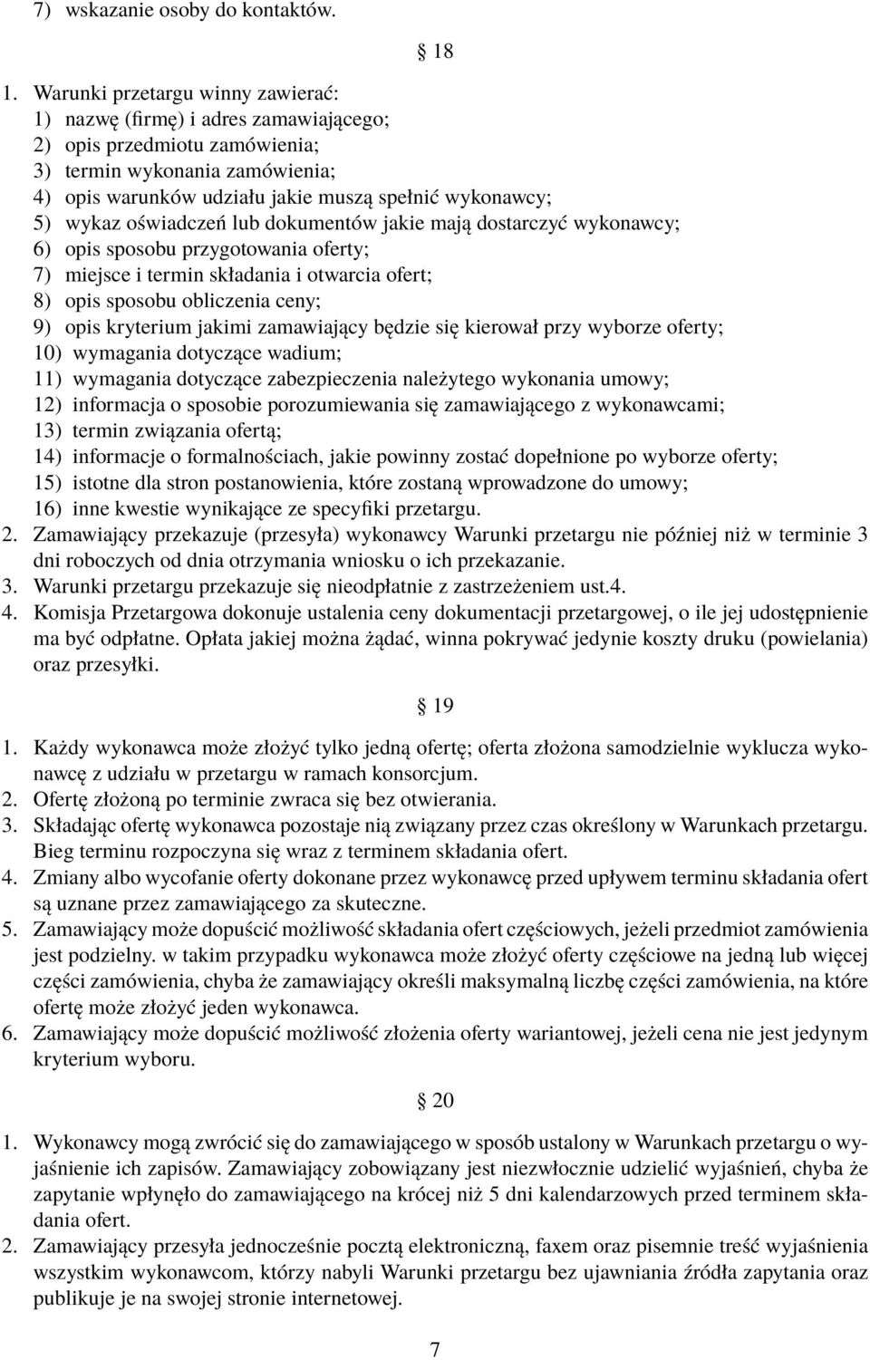 wykaz oświadczeń lub dokumentów jakie mają dostarczyć wykonawcy; 6) opis sposobu przygotowania oferty; 7) miejsce i termin składania i otwarcia ofert; 8) opis sposobu obliczenia ceny; 9) opis