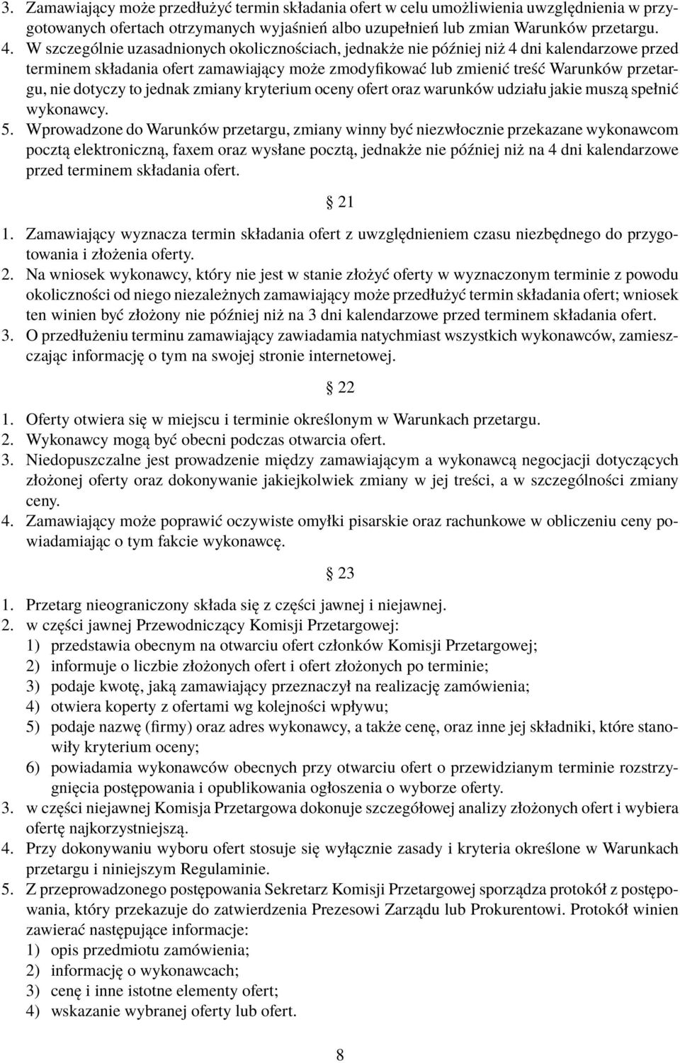 to jednak zmiany kryterium oceny ofert oraz warunków udziału jakie muszą spełnić wykonawcy. 5.