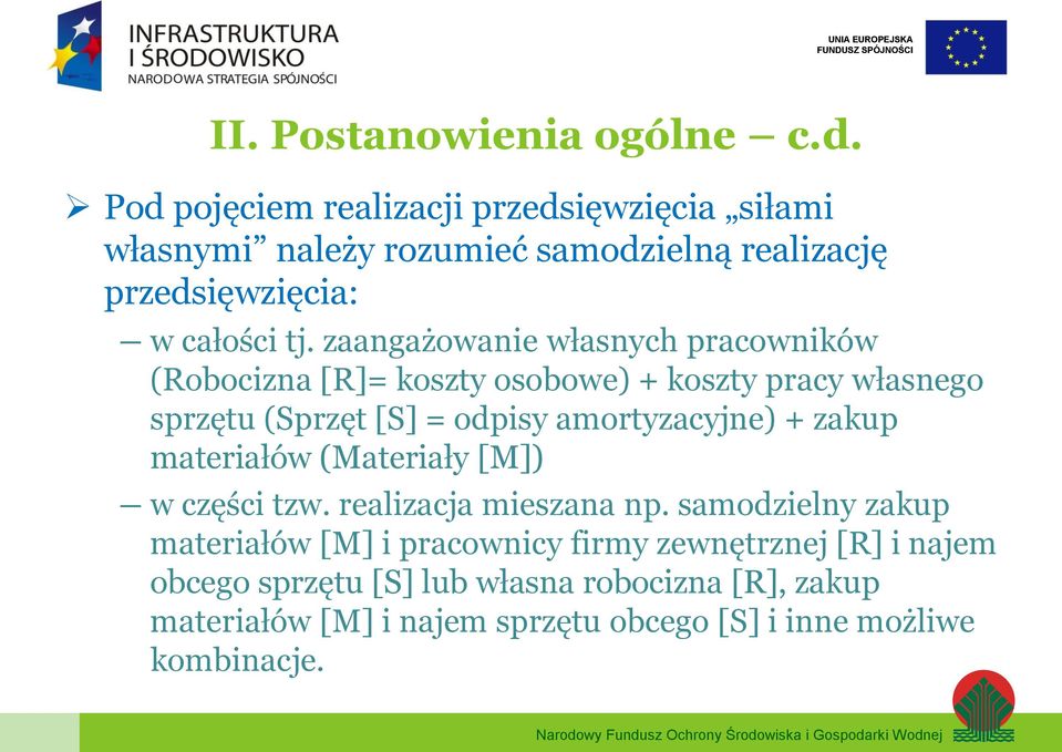 zaangażowanie własnych pracowników (Robocizna [R]= koszty osobowe) + koszty pracy własnego sprzętu (Sprzęt [S] = odpisy amortyzacyjne) +