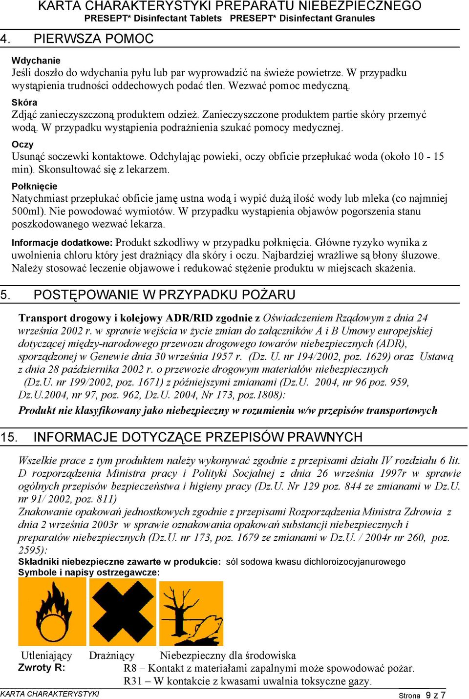 (Dz. U. nr 194/2002, poz. 1629) oraz Ustawą z dnia 28 października 2002 r. o przewozie drogowym materiałów niebezpiecznych (Dz.U. nr 199/2002, poz. 1671) z późniejszymi zmianami (Dz.U. 2004, nr 96 poz.