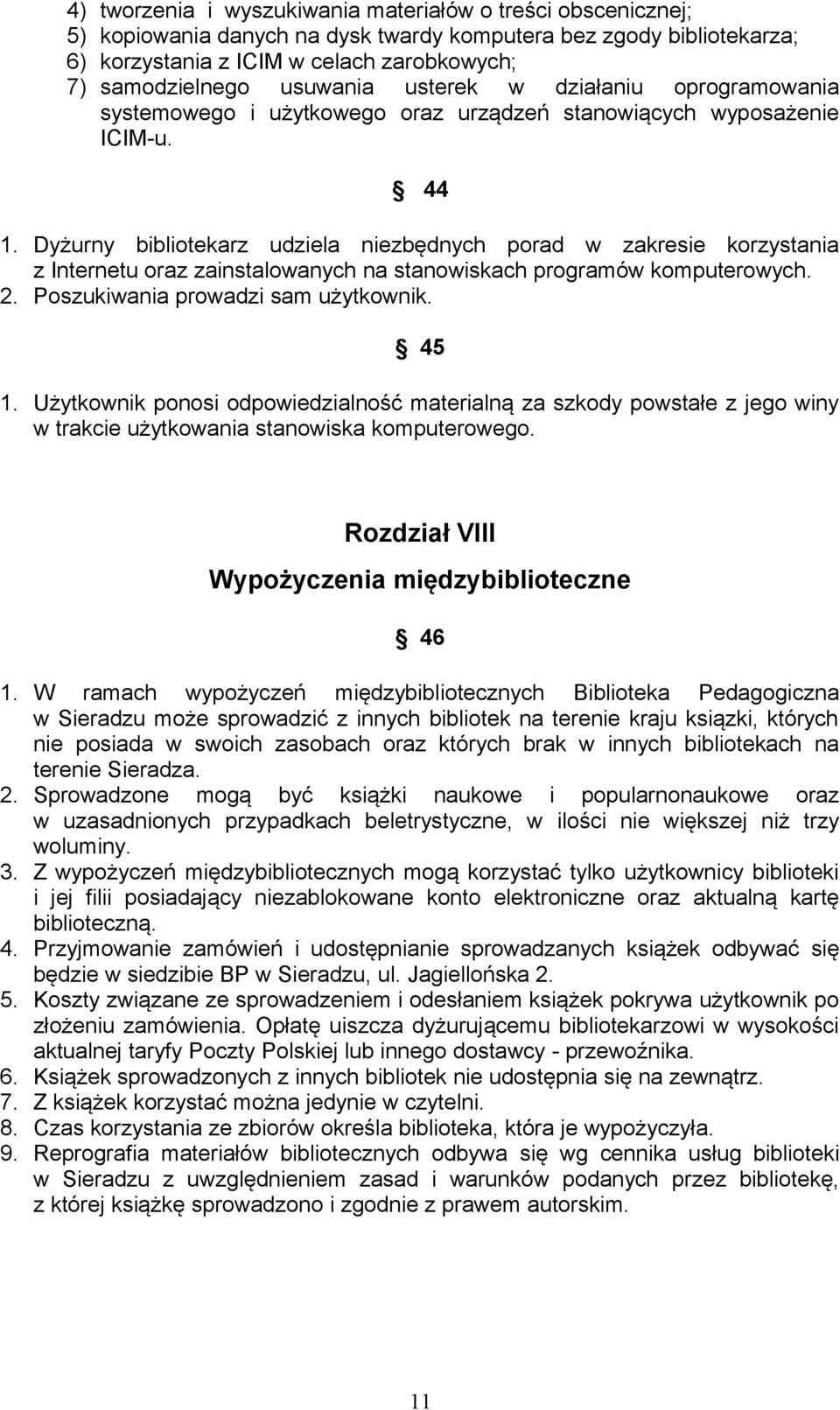 Dyżurny bibliotekarz udziela niezbędnych porad w zakresie korzystania z Internetu oraz zainstalowanych na stanowiskach programów komputerowych. 2. Poszukiwania prowadzi sam użytkownik. 45 1.