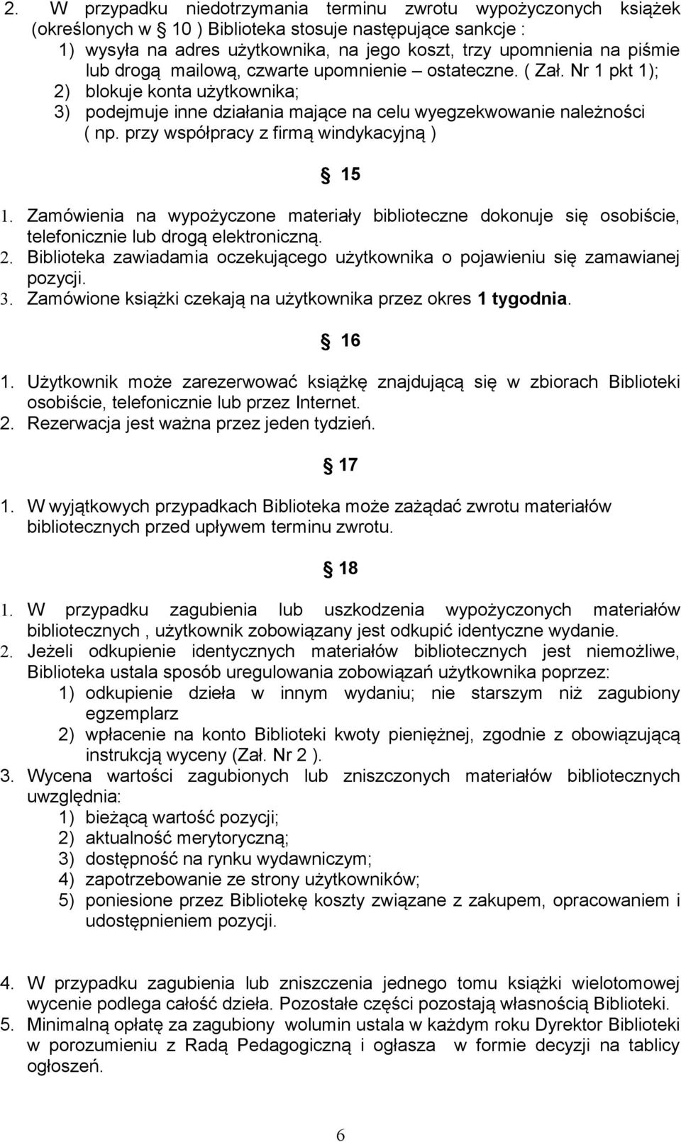 przy współpracy z firmą windykacyjną ) 15 1. Zamówienia na wypożyczone materiały biblioteczne dokonuje się osobiście, telefonicznie lub drogą elektroniczną. 2.