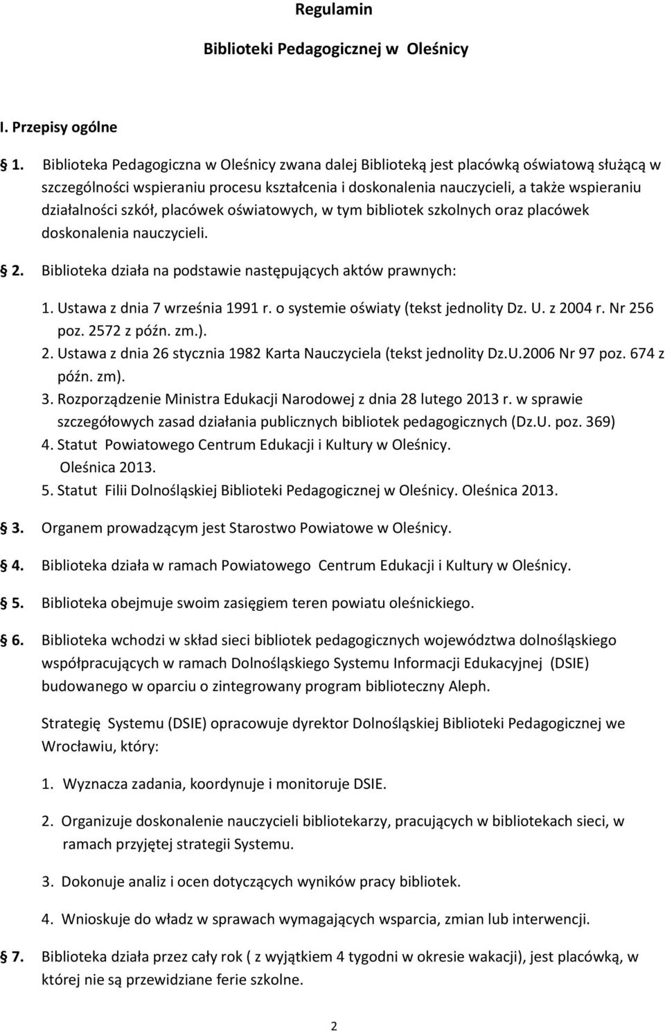 szkół, placówek oświatowych, w tym bibliotek szkolnych oraz placówek doskonalenia nauczycieli. 2. Biblioteka działa na podstawie następujących aktów prawnych: 1. Ustawa z dnia 7 września 1991 r.