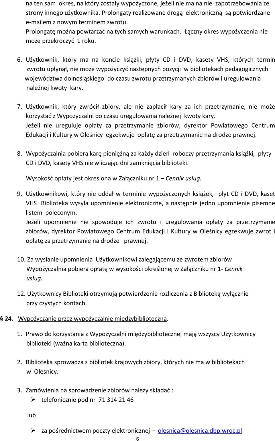 6. Użytkownik, który ma na koncie książki, płyty CD i DVD, kasety VHS, których termin zwrotu upłynął, nie może wypożyczyć następnych pozycji w bibliotekach pedagogicznych województwa dolnośląskiego