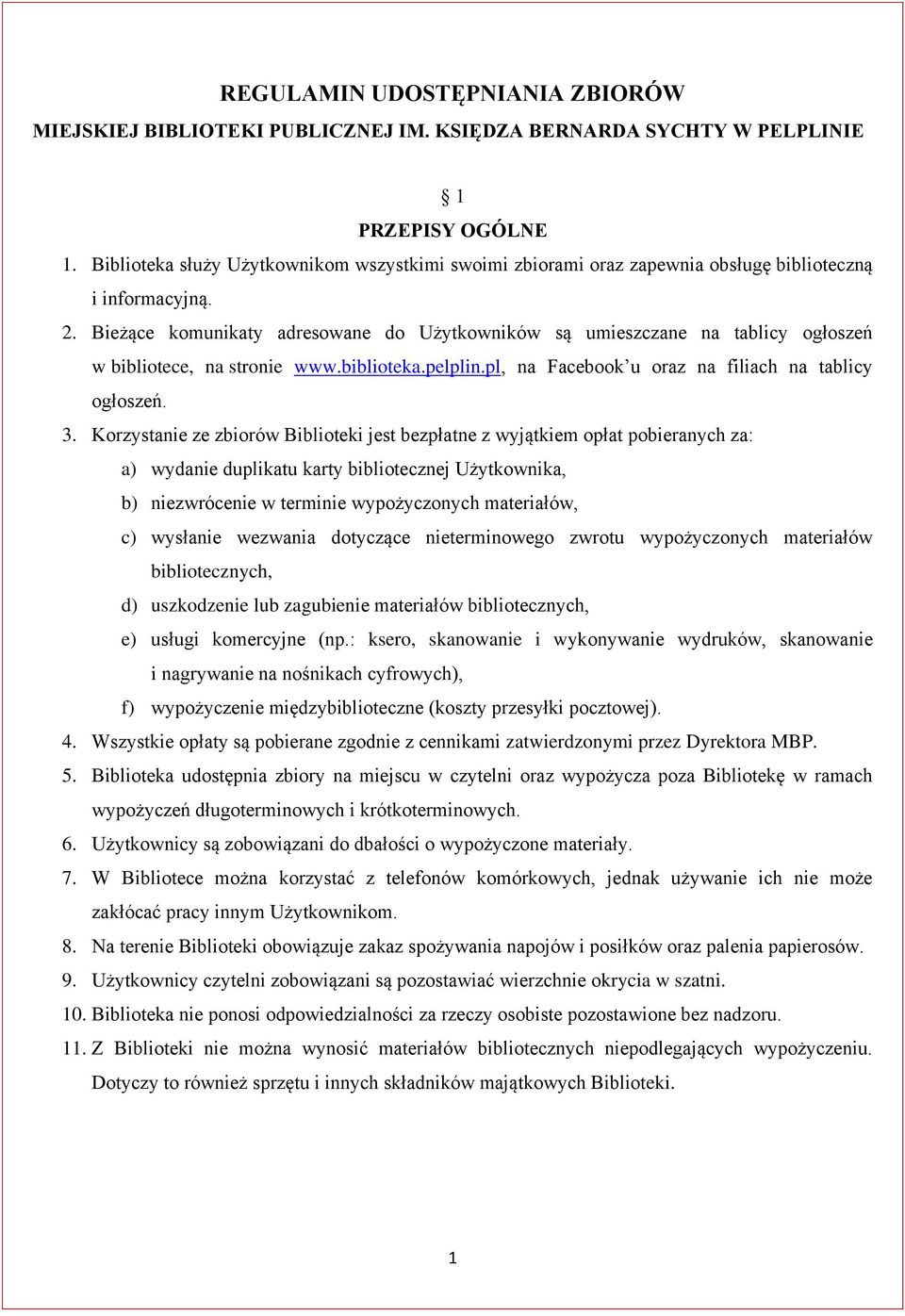 Bieżące komunikaty adresowane do Użytkowników są umieszczane na tablicy ogłoszeń w bibliotece, na stronie www.biblioteka.pelplin.pl, na Facebook u oraz na filiach na tablicy ogłoszeń. 3.