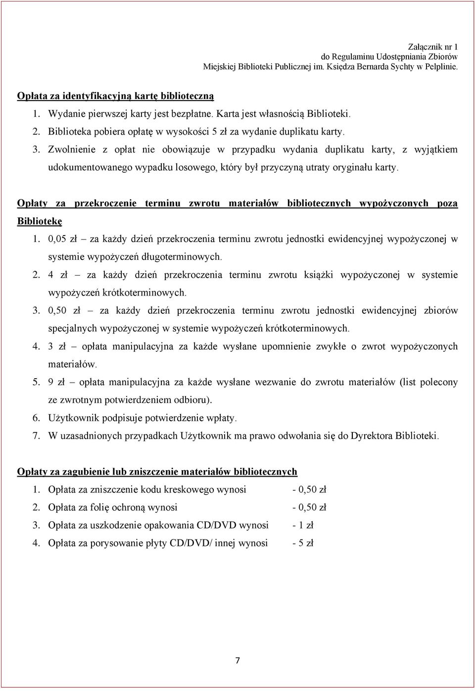 Zwolnienie z opłat nie obowiązuje w przypadku wydania duplikatu karty, z wyjątkiem udokumentowanego wypadku losowego, który był przyczyną utraty oryginału karty.