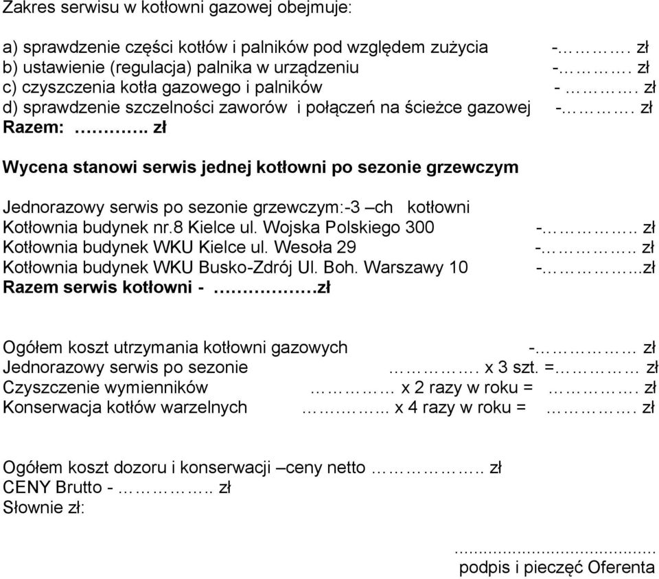 zł Wycena stanowi serwis jednej kotłowni po sezonie grzewczym Jednorazowy serwis po sezonie grzewczym:-3 ch kotłowni Kotłownia budynek nr.8 Kielce ul.