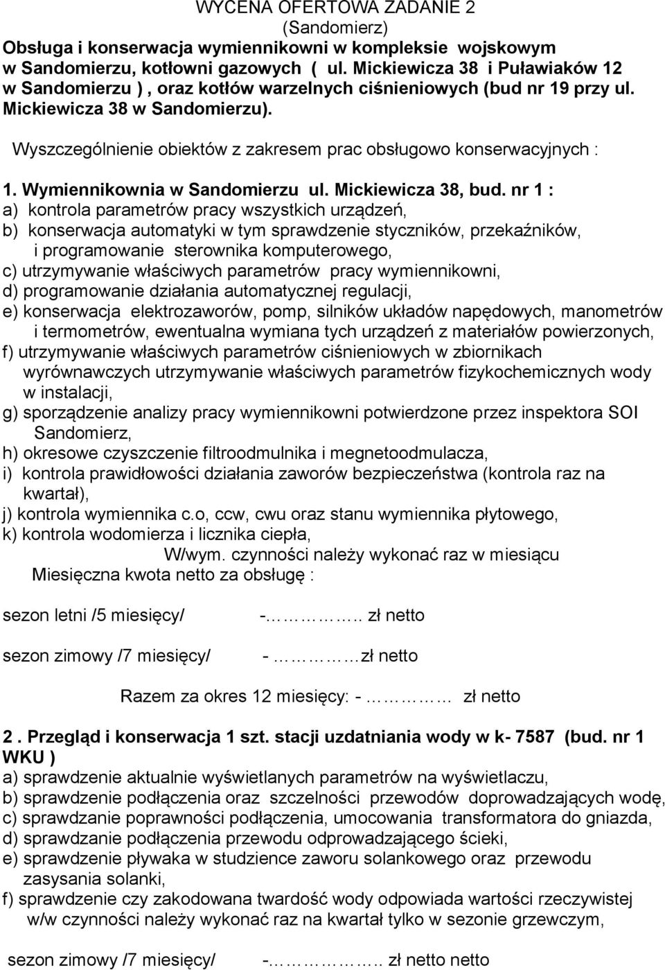 Wyszczególnienie obiektów z zakresem prac obsługowo konserwacyjnych : 1. Wymiennikownia w Sandomierzu ul. Mickiewicza 38, bud.