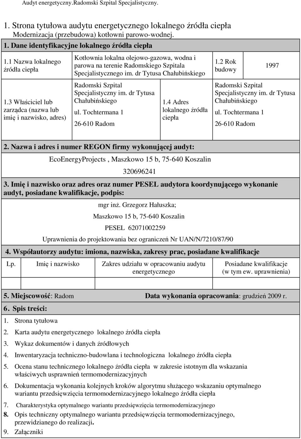 3 Właściciel lub zarządca (nazwa lub imię i nazwisko, adres) Radomski Szpital Specjalistyczny im. dr Tytusa Chałubińskiego ul. Tochtermana 1 26-61 Radom 1.