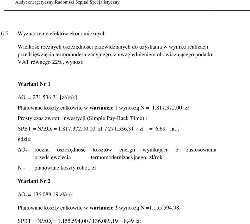 372, zł Prosty czas zwrotu inwestycji (Simple Pay-Back Time) : SPBT = N/ O r = 1.817.372,, zł / 271.