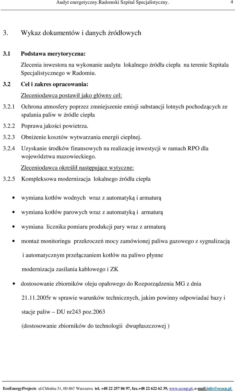 3.2.4 Uzyskanie środków finansowych na realizację inwestycji w ramach RPO dla województwa mazowieckiego. Zleceniodawca określił następujące wytyczne: 3.2.5 Kompleksowa modernizacja lokalnego źródła