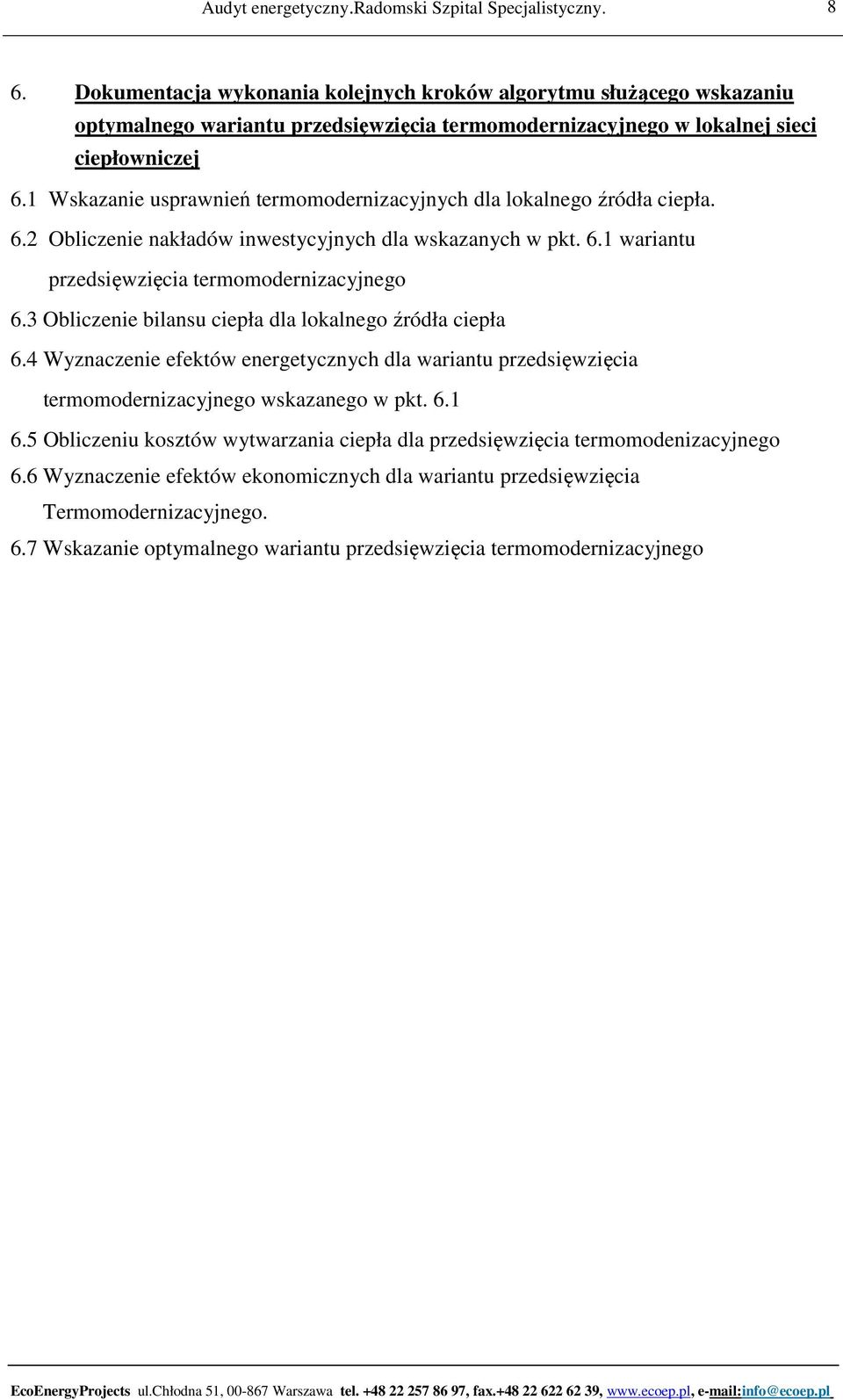 3 Obliczenie bilansu ciepła dla lokalnego źródła ciepła 6.4 Wyznaczenie efektów energetycznych dla wariantu przedsięwzięcia termomodernizacyjnego wskazanego w pkt. 6.1 6.