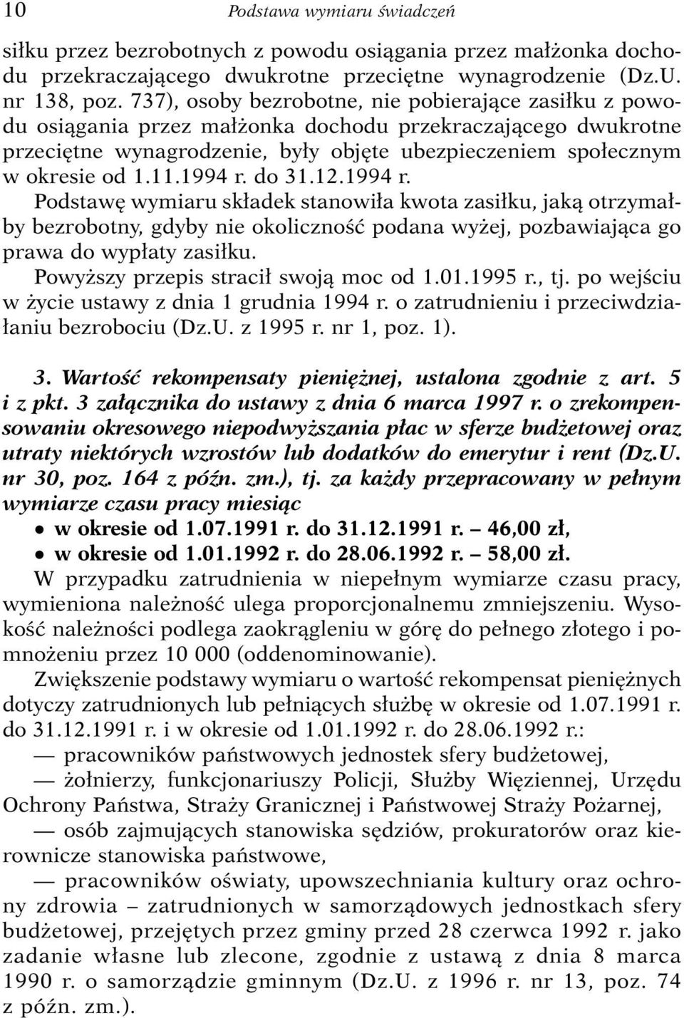 1994 r. do 31.12.1994 r. Podstaw wymiaru sk adek stanowi a kwota zasi ku, jakà otrzyma by bezrobotny, gdyby nie okolicznoêç podana wy ej, pozbawiajàca go prawa do wyp aty zasi ku.