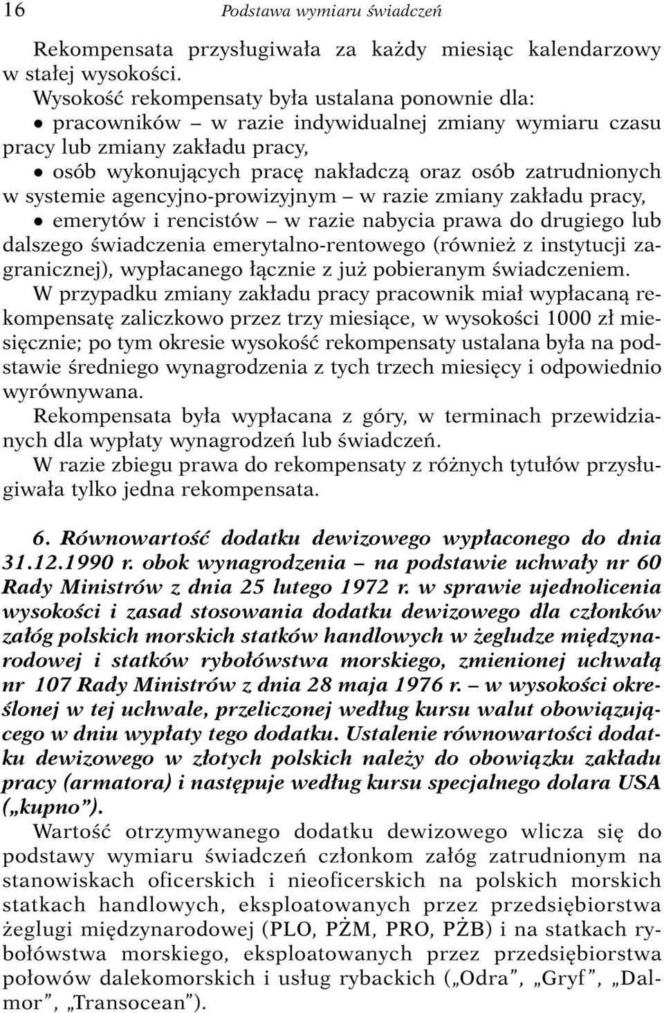 systemie agencyjno-prowizyjnym w razie zmiany zak adu pracy, q emerytów i rencistów w razie nabycia prawa do drugiego lub dalszego Êwiadczenia emerytalno-rentowego (równie z instytucji zagranicznej),