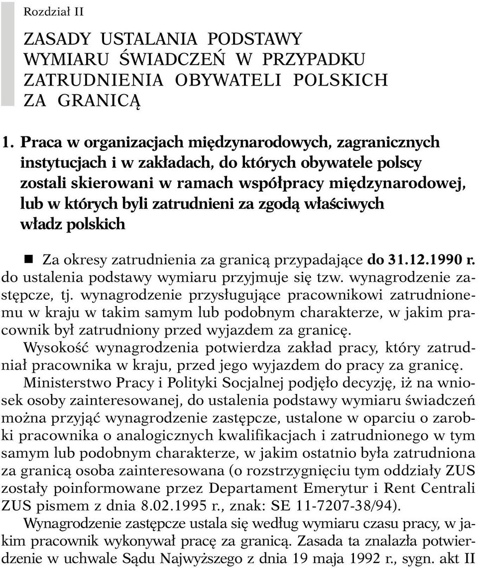 zgodà w aêciwych w adz polskich r Za okresy zatrudnienia za granicà przypadajàce do 31.12.1990 r. do ustalenia podstawy wymiaru przyjmuje si tzw. wynagrodzenie zast pcze, tj.