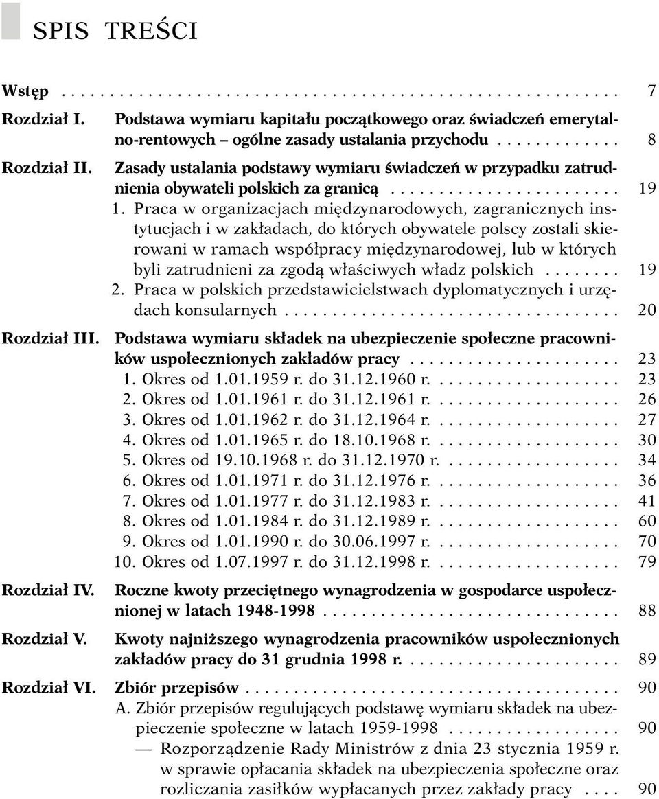 Praca w organizacjach mi dzynarodowych, zagranicznych instytucjach i w zak adach, do których obywatele polscy zostali skierowani w ramach wspó pracy mi dzynarodowej, lub w których byli zatrudnieni za