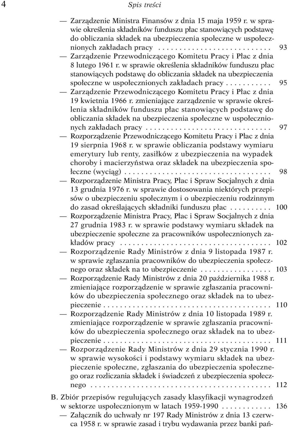 .......................... 93 Zarzàdzenie Przewodniczàcego Komitetu Pracy i P ac z dnia 8 lutego 1961 r. .......... 95 Zarzàdzenie Przewodniczàcego Komitetu Pracy i P ac z dnia 19 kwietnia 1966 r.