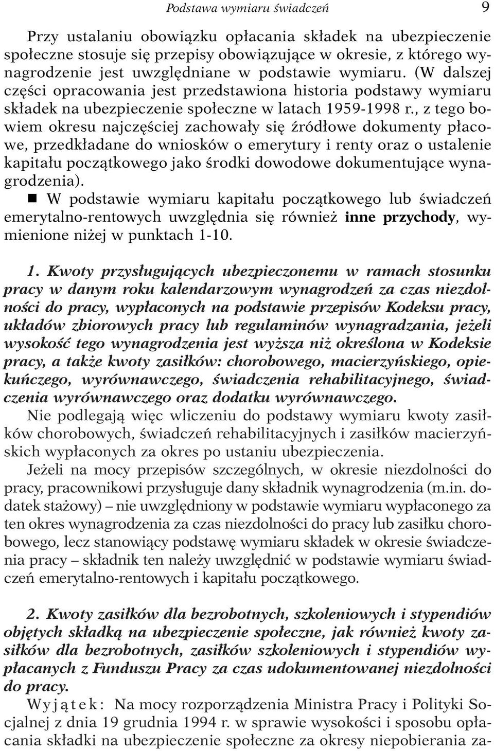 , z tego bowiem okresu najcz Êciej zachowa y si êród owe dokumenty p acowe, przedk adane do wniosków o emerytury i renty oraz o ustalenie kapita u poczàtkowego jako Êrodki dowodowe dokumentujàce