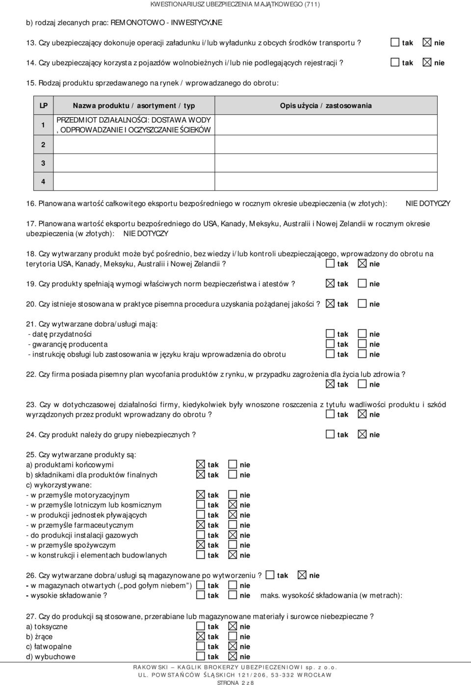 Rodzaj produktu sprzedawanego na rynek / wprowadzanego do obrotu: LP Nazwa produktu / asortyment / typ Opis użycia / zastosowania 1 2 PRZEDMIOT DZIAŁALNOŚCI: DOSTAWA WODY, ODPROWADZANIE I