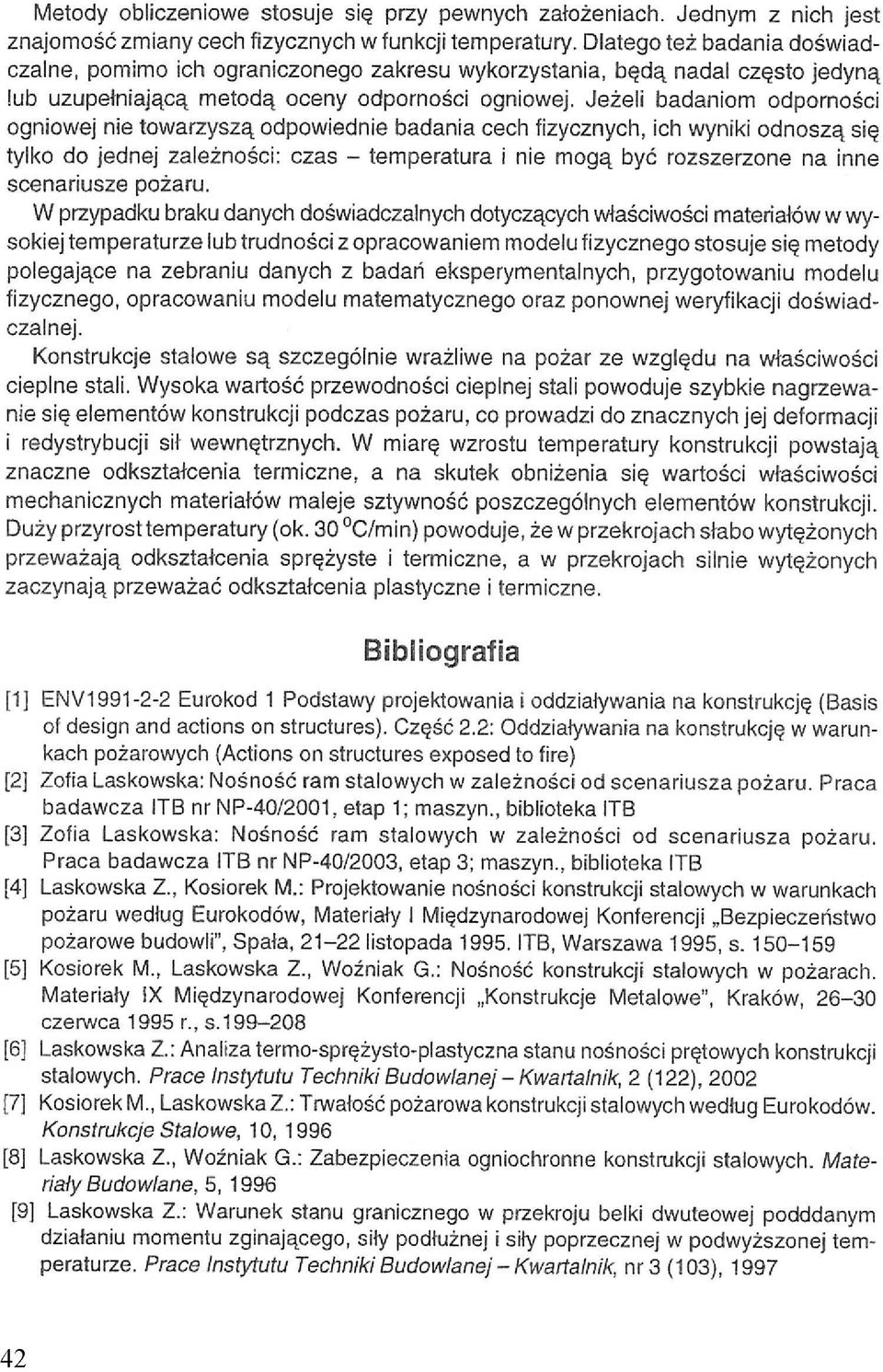 Jeżeli badaniom odporności ogniowej nie towarzyszą odpowiednie badania cech fizycznych, ich wyniki odnoszą się tylko do jednej zależności: czas - temperatura i nie mogą być rozszerzone na inne