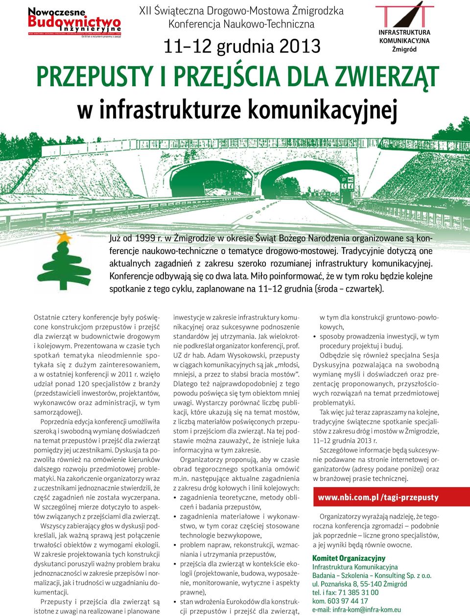 Już od 1999 r. w Żmigrodzie w okresie Świąt Bożego Narodzenia organizowane są konferencje naukowo-techniczne o tematyce drogowo-mostowej.