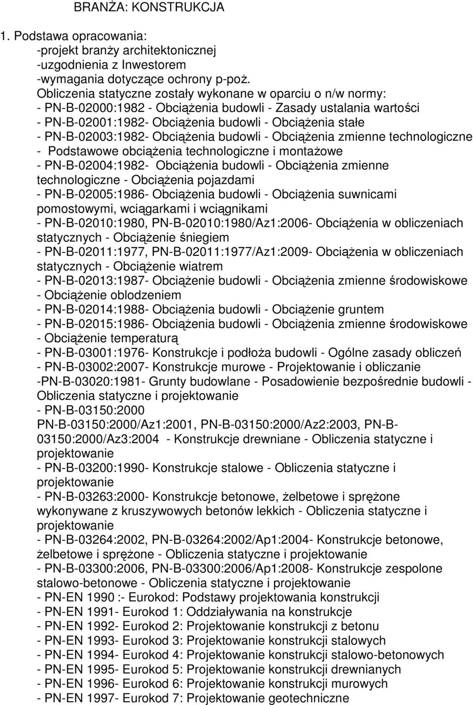 PN-B-02003:1982- Obciążenia budowli - Obciążenia zmienne technologiczne - Podstawowe obciążenia technologiczne i montażowe - PN-B-02004:1982- Obciążenia budowli - Obciążenia zmienne technologiczne -