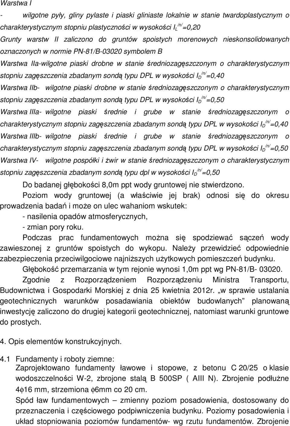 zagęszczenia zbadanym sondą typu DPL w wysokości I D /n/ =0,40 Warstwa IIb- wilgotne piaski drobne w stanie średniozagęszczonym o charakterystycznym stopniu zagęszczenia zbadanym sondą typu DPL w