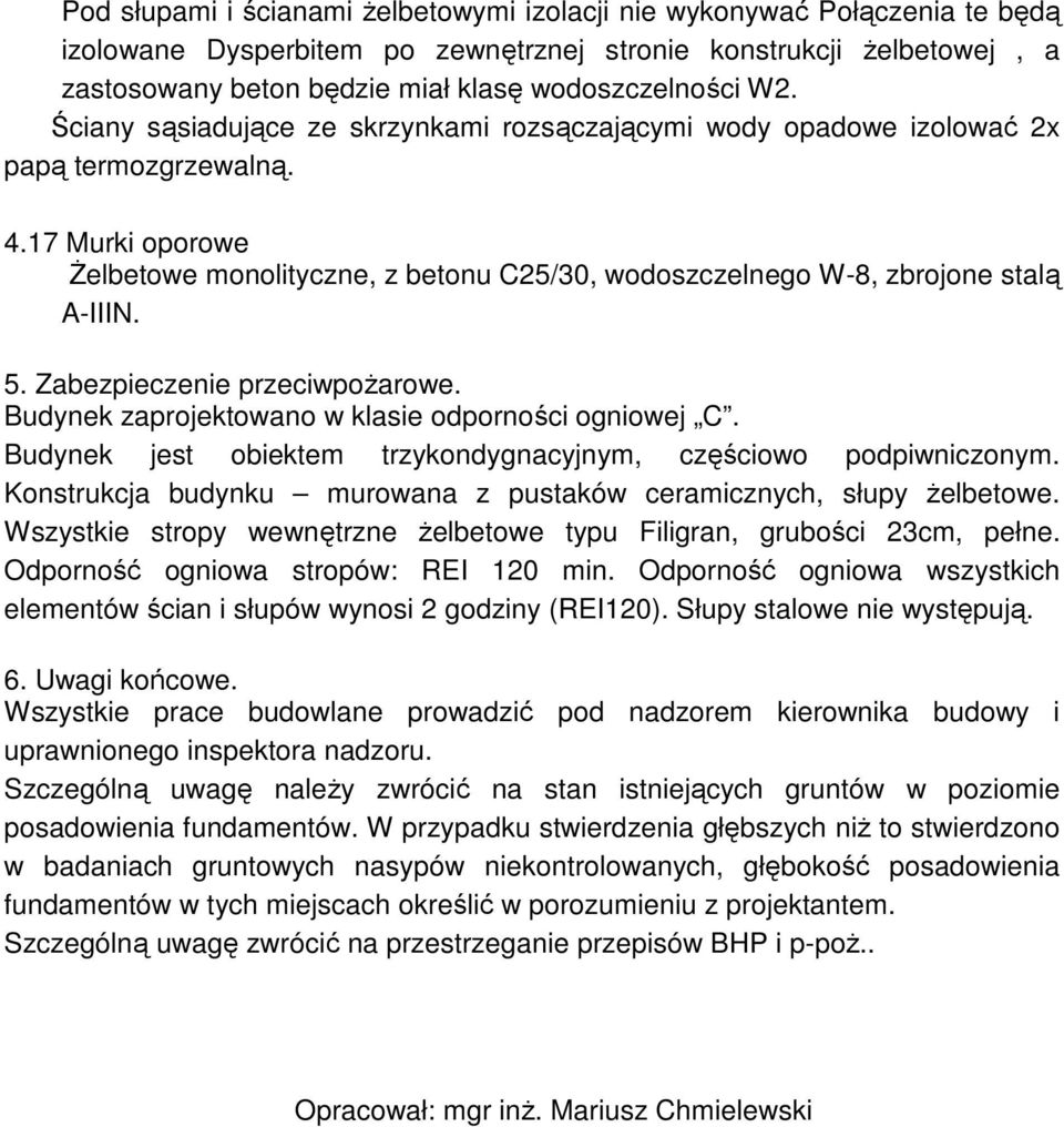 17 Murki oporowe Żelbetowe monolityczne, z betonu C25/30, wodoszczelnego W-8, zbrojone stalą A-IIIN. 5. Zabezpieczenie przeciwpożarowe. Budynek zaprojektowano w klasie odporności ogniowej C.