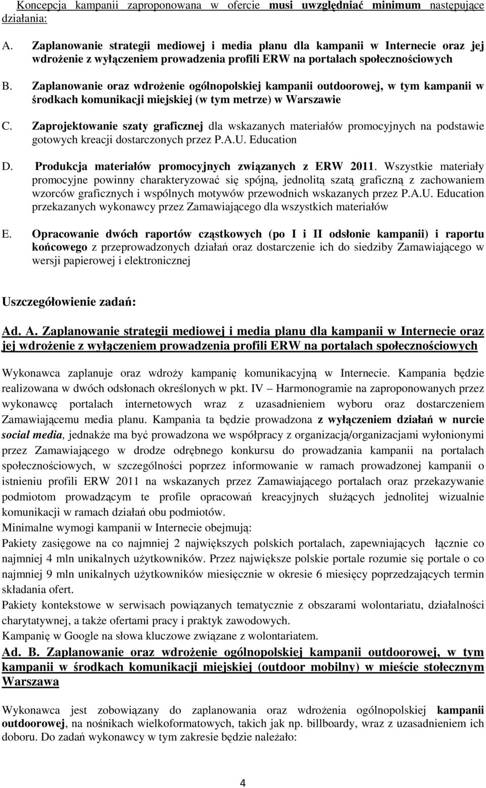 Zaplanowanie oraz wdroŝenie ogólnopolskiej kampanii outdoorowej, w tym kampanii w środkach komunikacji miejskiej (w tym metrze) w Warszawie C.