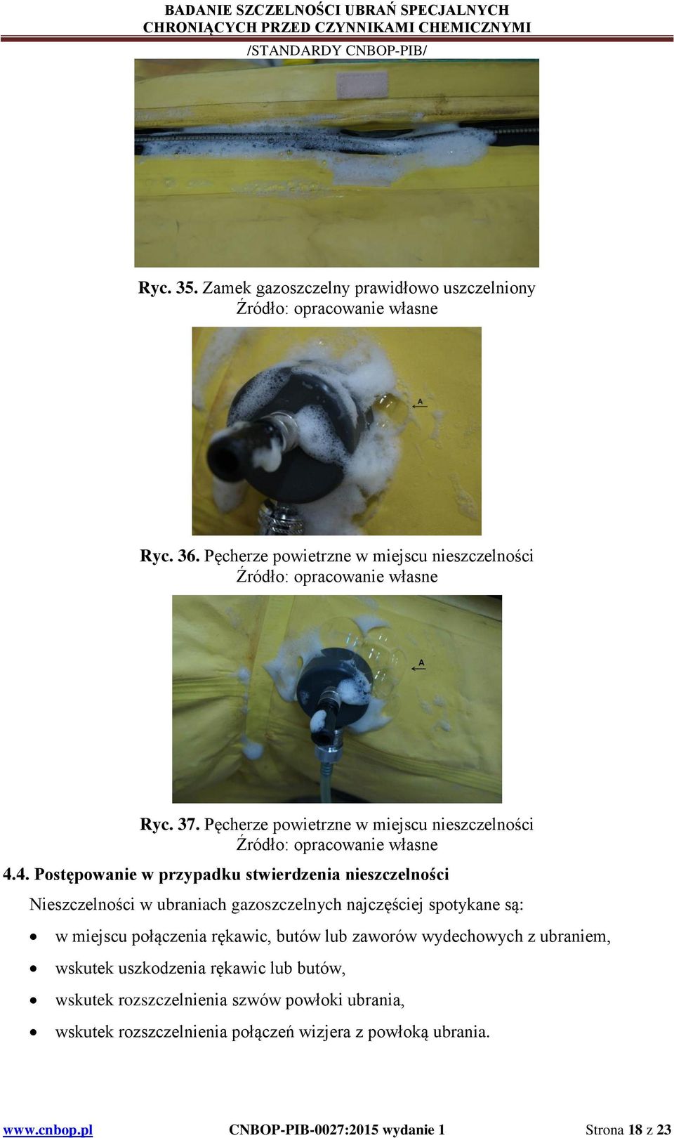 4. Postępowanie w przypadku stwierdzenia nieszczelności Nieszczelności w ubraniach gazoszczelnych najczęściej spotykane są: w miejscu