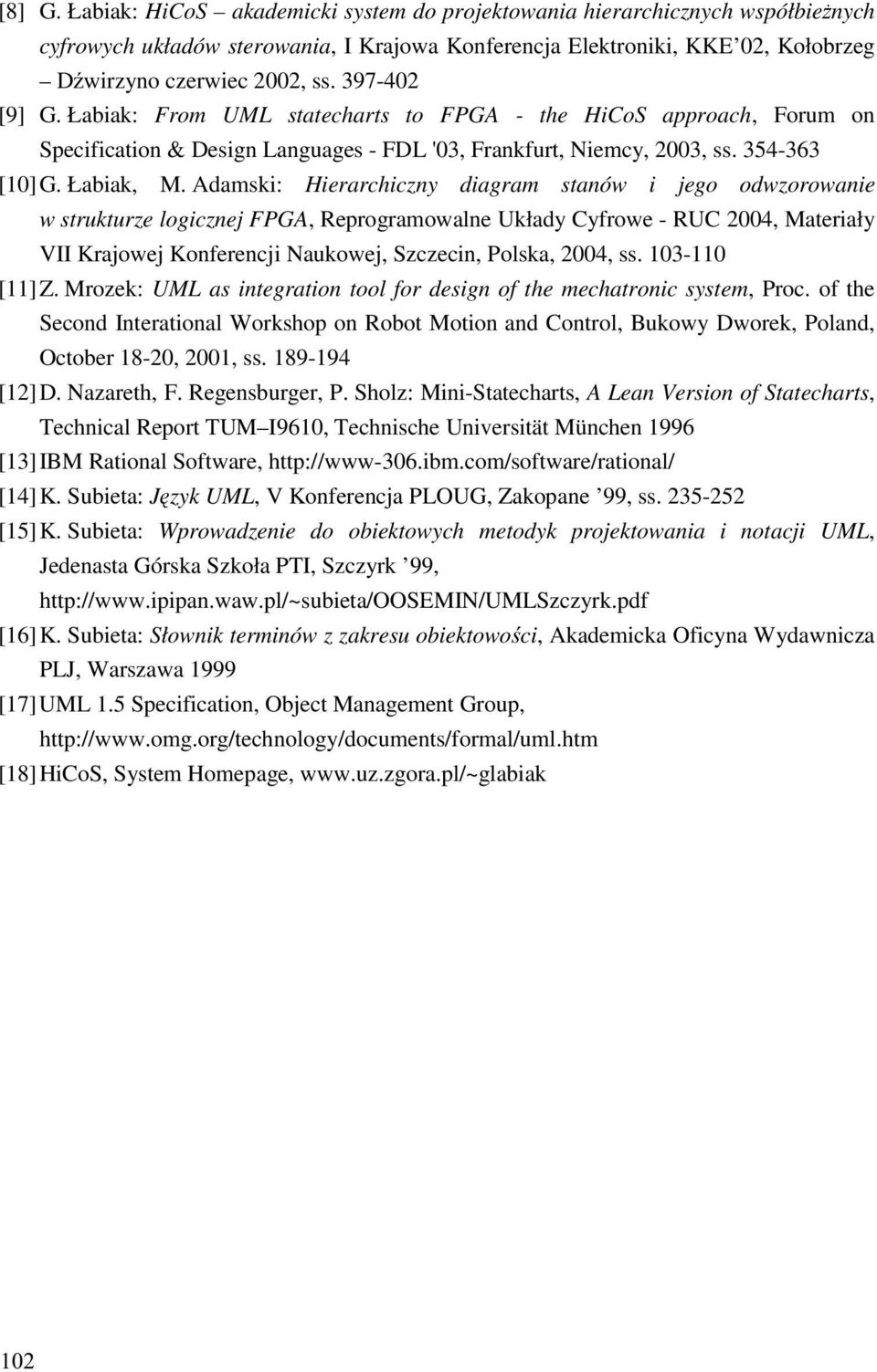 Adamski: Hierarchiczny diagram stanów i jego odwzorowanie w strukturze logicznej FPGA, Reprogramowalne Układy Cyfrowe - RUC 2004, Materiały VII Krajowej Konferencji Naukowej, Szczecin, Polska, 2004,