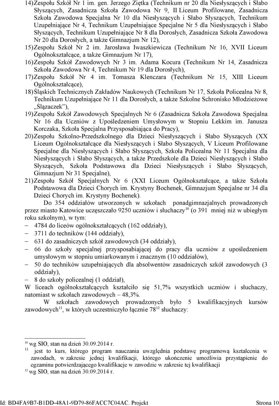 Słyszących, Technikum Uzupełniające Nr 4, Technikum Uzupełniające Specjalne Nr 5 dla Niesłyszących i Słabo Słyszących, Technikum Uzupełniające Nr 8 dla Dorosłych, Zasadnicza Szkoła Zawodowa Nr 20 dla