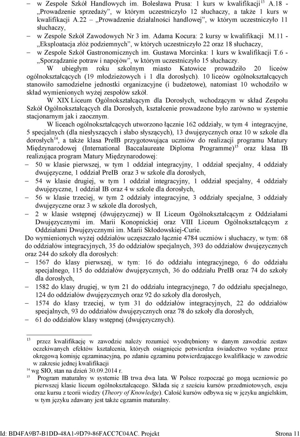 11 - Eksploatacja złóż podziemnych, w których uczestniczyło 22 oraz 18 słuchaczy, w Zespole Szkół Gastronomicznych im. Gustawa Morcinka: 1 kurs w kwalifikacji T.