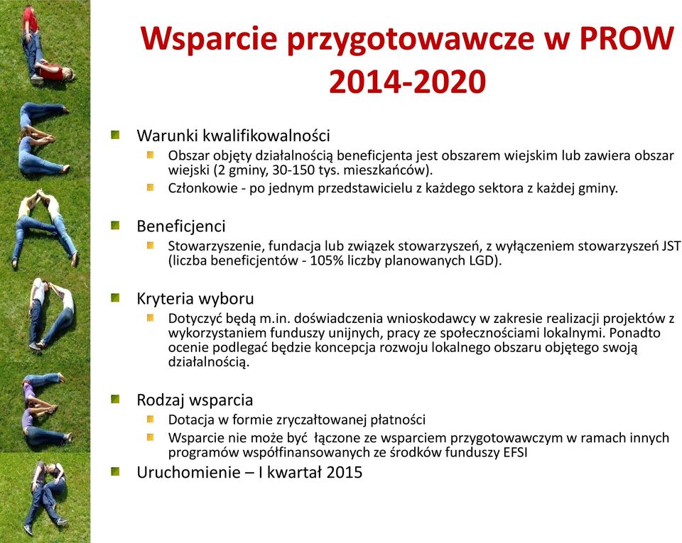 Beneficjenci Stowarzyszenie, fundacja lub związek stowarzyszeń, z wyłączeniem stowarzyszeń JST (liczba beneficjentów - 105% liczby planowanych LGD). Kryteria wyboru Dotyczyć będą m.in.