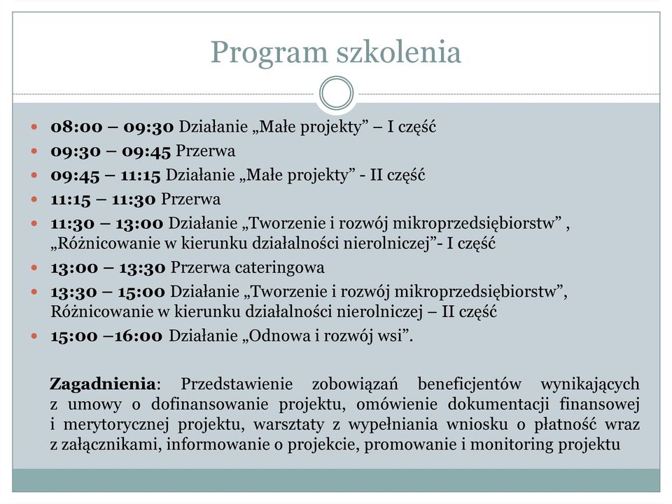Różnicowanie w kierunku działalności nierolniczej II część 15:00 16:00 Działanie Odnowa i rozwój wsi.