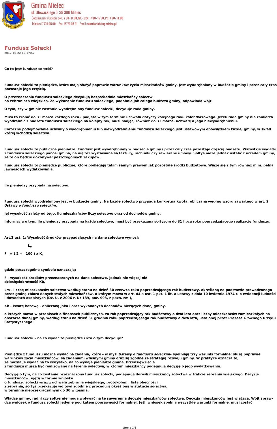 Za wykonanie funduszu sołeckiego, podobnie jak całego budżetu gminy, odpowiada wójt. O tym, czy w gminie zostanie wyodrębniony fundusz sołecki, decyduje rada gminy.